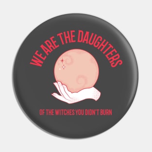 We are the daughters of the Witches you didn't burn Pin