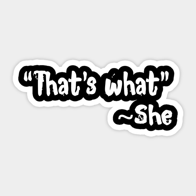 That S What She Said Thats What She Said Sticker Teepublic
