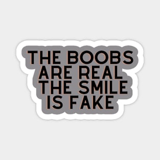 the boobs are real but smile is fake Magnet
