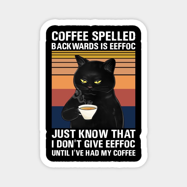 Coffee Spelled Backwards Is Eeffoc Just Know That I Don’t Give Eeffoc Until I’ve Had My Coffee Magnet by binnacleenta