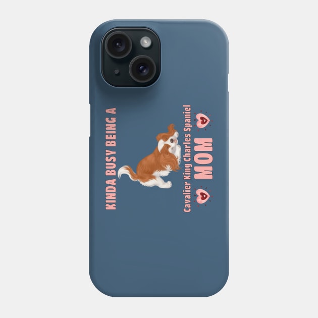 Kinda Busy Being a Cavalier Mom, Blenheim Phone Case by Cavalier Gifts