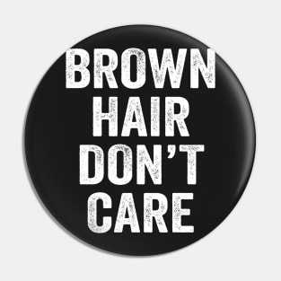 Brown Hair Don't Care Pin