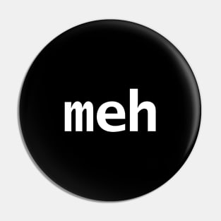 Meh Minimal Typography White Text Pin