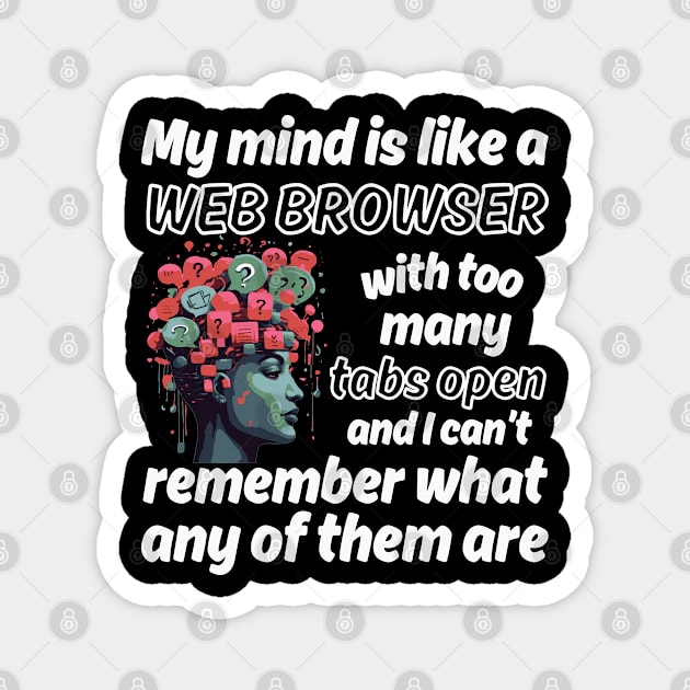 My mind is like a Web Browser with too many tabs open - white pattern Magnet by Angela Whispers