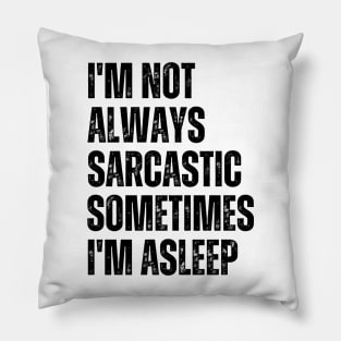 I'm Not Always Sarcastic Sometimes I'm Asleep Pillow