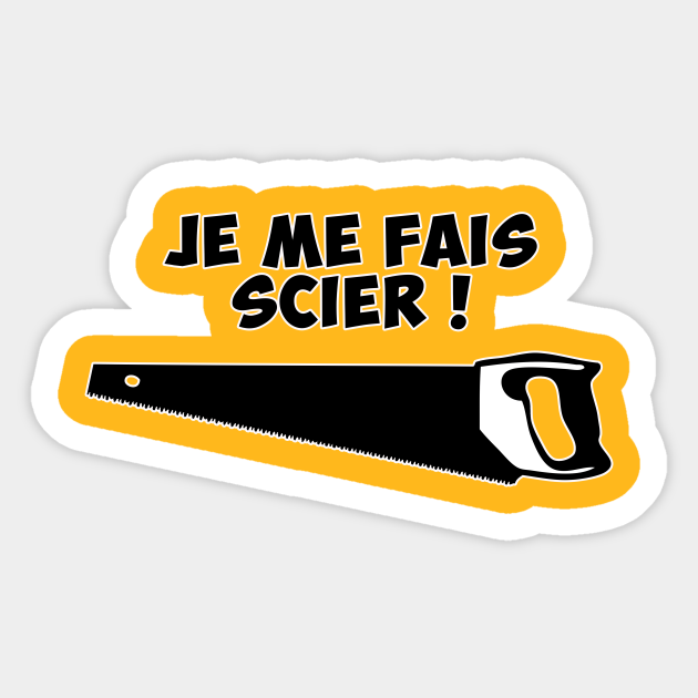 Je Me Fais Scier Blague Humour Citation Sticker Teepublic Au