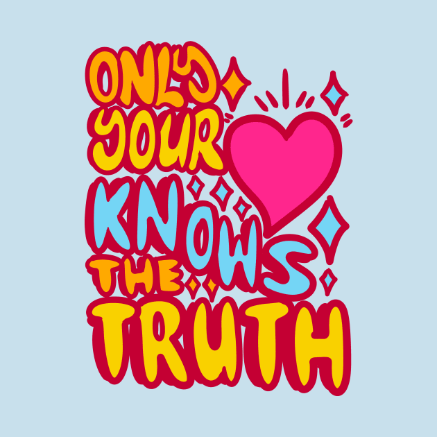 Only your hearth nows the truth by absolemstudio