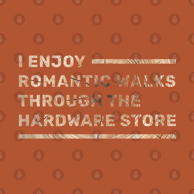 I enjoy romantic walks through the hardware store by Selknen 🔥