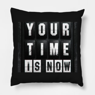 Your time is now Pillow