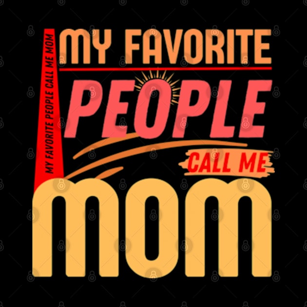 My Favorite People Call Me Mom Funny Mothers Day. by AstronomDesign