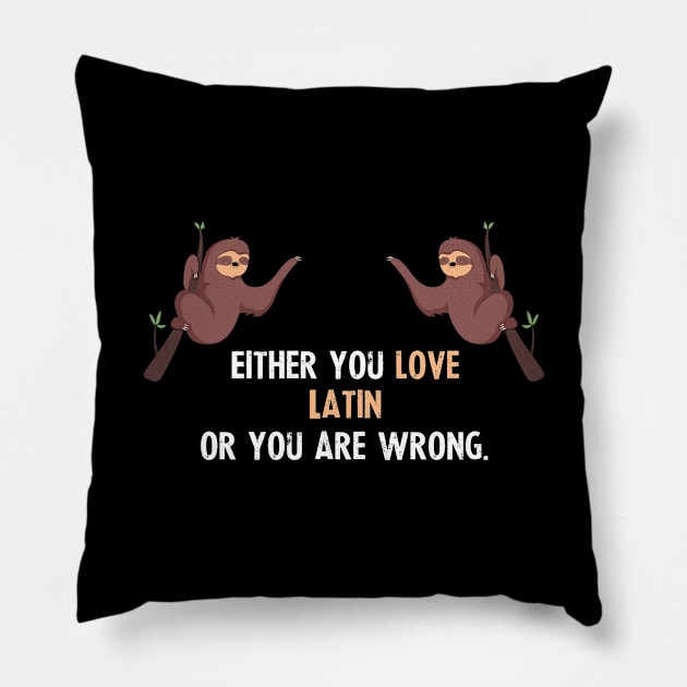 Either You Love Latin Or You Are Wrong - With Cute Sloths Hanging Pillow by divawaddle