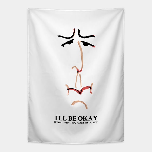 I'll be Okay Is that what you want me to say? Tapestry by KewaleeTee