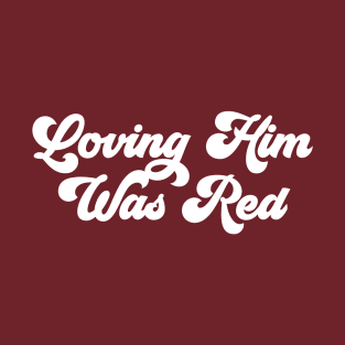 Loving Him Was Red Funky Script T-Shirt