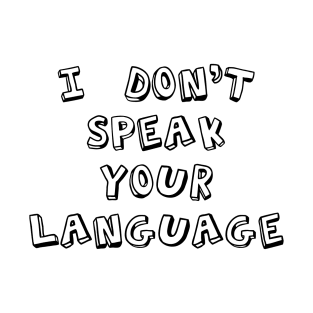 I don't speak your language T-Shirt