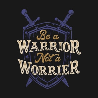 Be a Warrior Not a Worrier T-Shirt