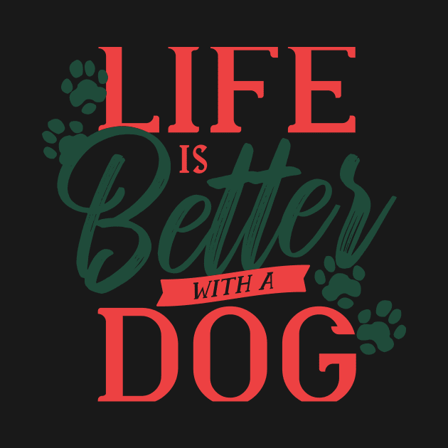 life is better with a dog by D.O.A