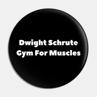 Dwight Schrute Gym For Muscles Pin