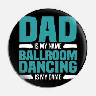 Dad is My Name, Ballroom Dancing is my Game Pin