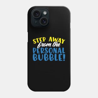 Step Away From The Personal Bubble Phone Case