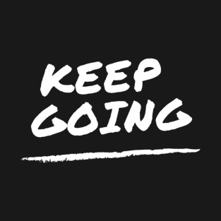 Keep Going - motivation and suicide prevention T-Shirt