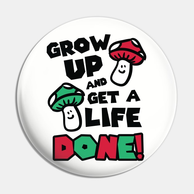 Grow up and get a life – done! Pin by nektarinchen