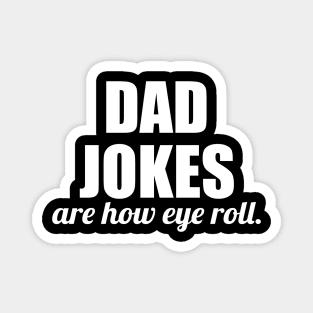 dad jokes are how eye roll - funny gift for fathers Magnet