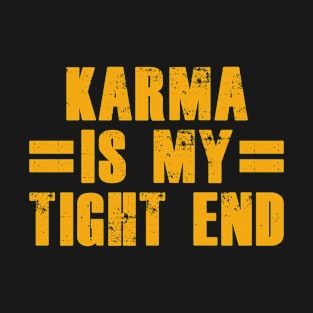 Karma Is My Tight End T-Shirt