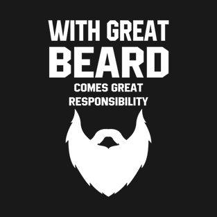 With Great Beard Comes Great Resposibility T-Shirt