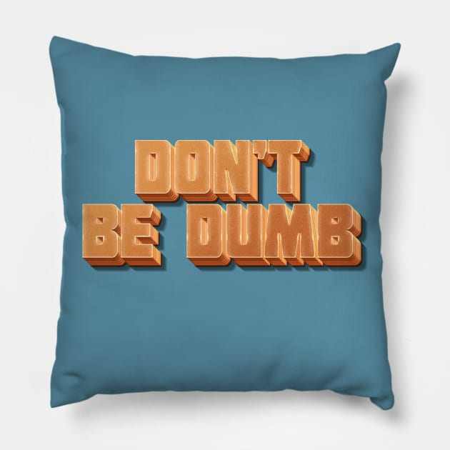 Don't Be Dumb Pillow by DankFutura