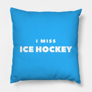 I MISS ICE HOCKEY Pillow