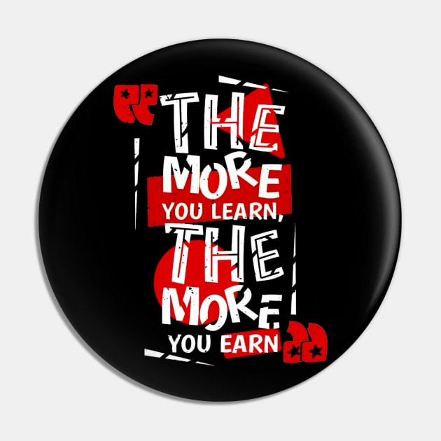 The more you learn the more you earn Pin by SAN ART STUDIO 