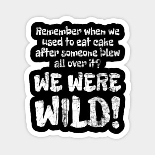 We Were Wild! Grunge Distress Magnet