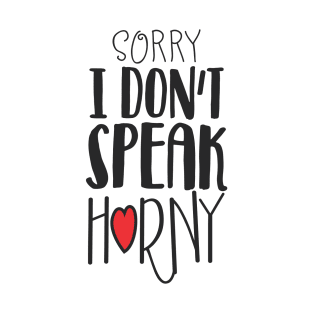 Sorry I Don't Speak Horny T-Shirt