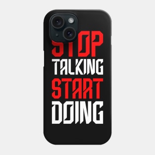 STOP TALKING START DOING Phone Case