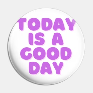 Today is a Good Day - Purple Pin