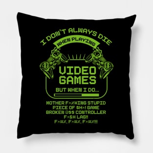 I Don't Always Die When Playing Video Games Pillow