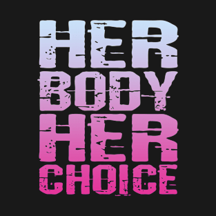 Her body Her Choice Feminist Women T-Shirt