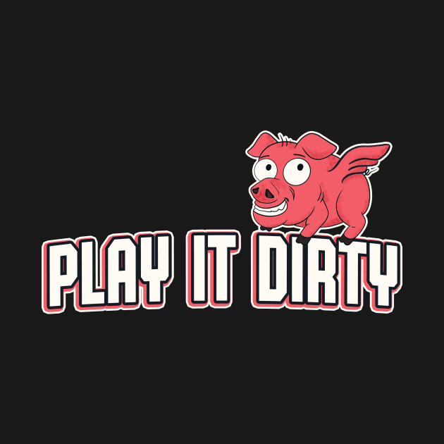 Play It Dirty Funny Sports Pig Mascot Team Motto by Foxxy Merch