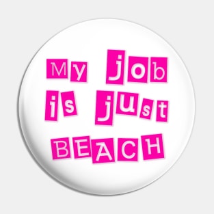 My Job Is Just Beach Pin