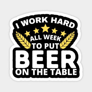 I Work Hard To Put Beer On The Table Magnet