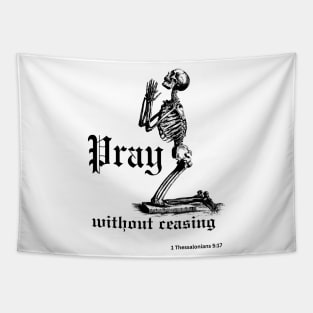 Pray without ceasing (with praying skeleton) 1 Thessalonians 5:17 Tapestry