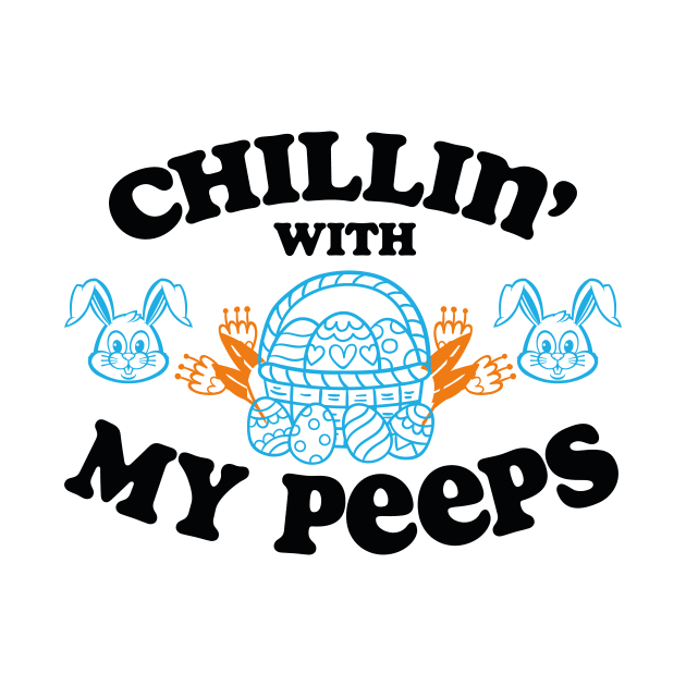 Chillin' With My Peeps, Happy Easter gift, Easter Bunny Gift, Easter Gift For Woman, Easter Gift For Kids, Carrot gift, Easter Family Gift, Easter Day, Easter Matching. by POP-Tee