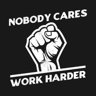 Nobody Cares Work Harder T-Shirt