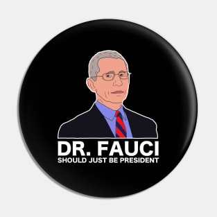 Dr Fauci Just Be President Pin