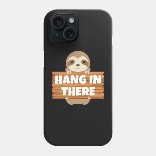 Hang In There Phone Case