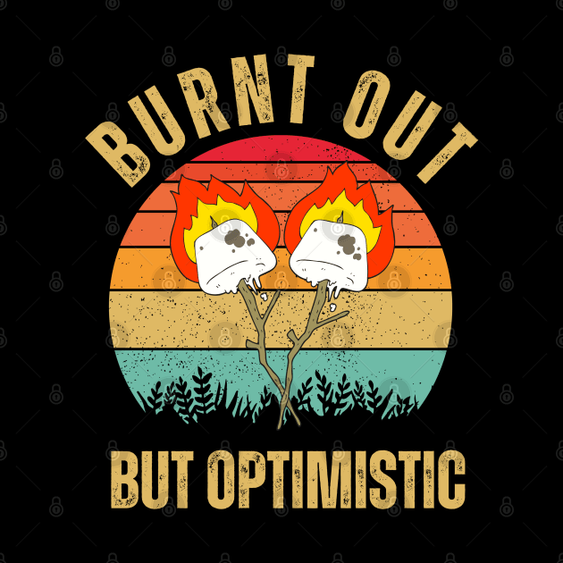 Burnt Out But Optimistic adventure Marshmallow funny by hippohost