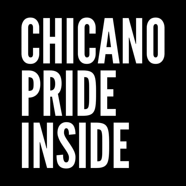 Chicano Pride Inside by MessageOnApparel