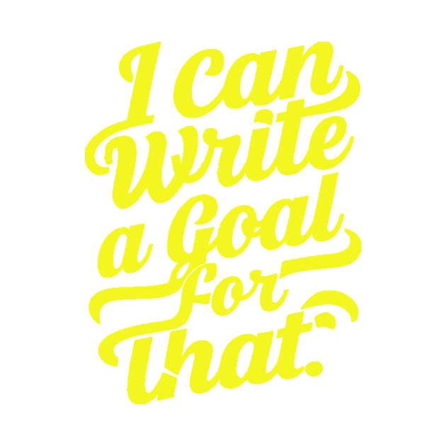 I Can Write A Goal For That by alby store