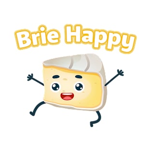 Brie Happy: Cheesy Pun for Cheese Lovers T-Shirt