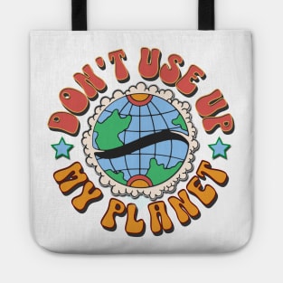 Don't use up my planet Tote